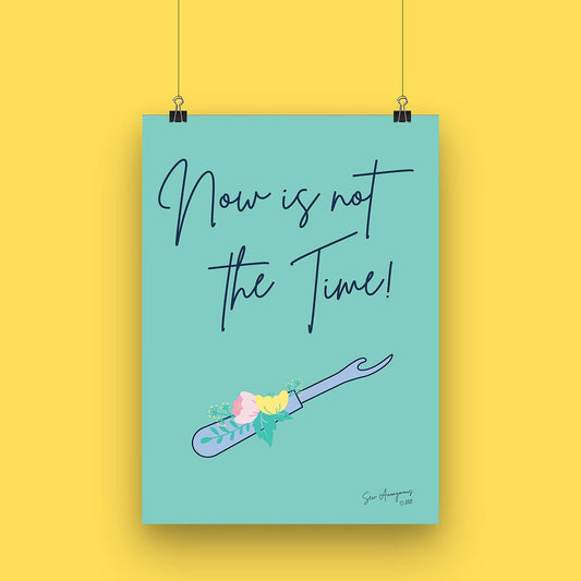 "NOW IS NOT THE TIME" Sewing Themed A4 Print - Sew Anonymous - Simplifi Fabric